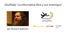 [Guifilab] Conferència "La informática libre y sus enemigos" per Richard Stallman by Guifilabs